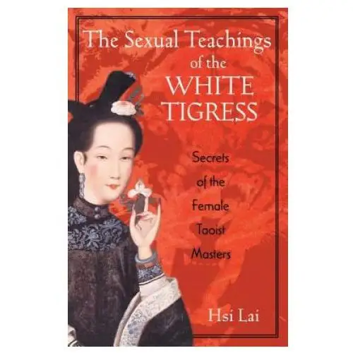 Sexual teachings of the white tigress Inner traditions bear and company