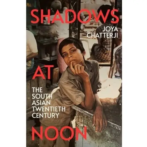 Shadows At Noon: The South Asian Twentieth Century