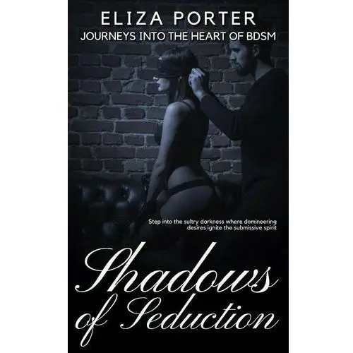 Shadows of Seduction - Journeys into the Heart of BDSM