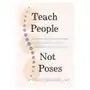 Shambhala publications inc Teach people, not poses: lessons in yoga anatomy and functional movement to unlock body intelligence Sklep on-line
