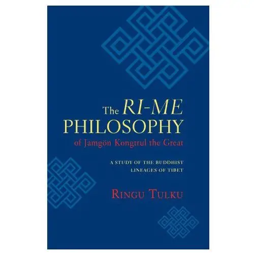 Shambhala publications inc The ri-me philosophy of jamgon kongtrul the great: a study of the buddhist lineages of tibet