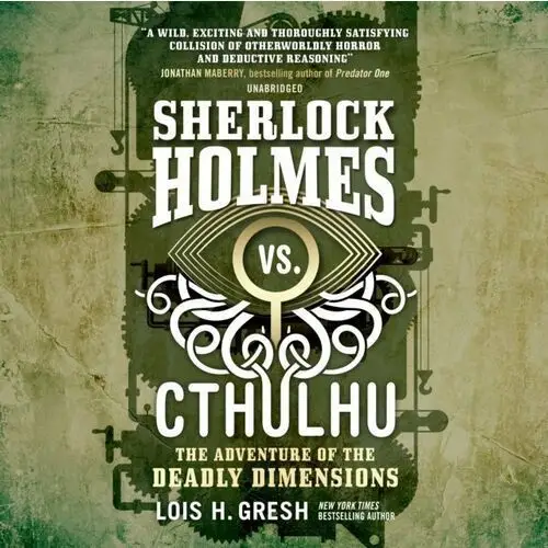 Sherlock Holmes vs. Cthulhu. The Adventure of the Deadly Dimensions