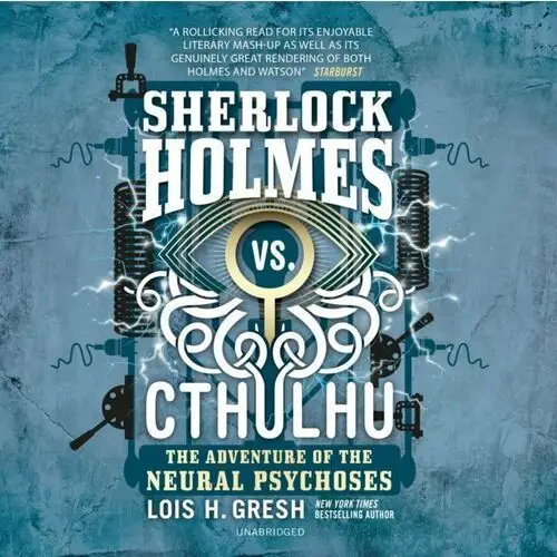 Sherlock Holmes vs. Cthulhu. The Adventure of the Neural Psychoses