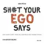 Sh#t your ego says. Jak uciszyć ego i przejąć kontrolę nad swoim życiem Sklep on-line