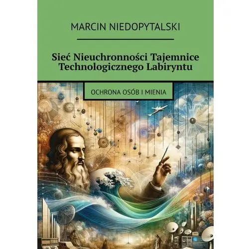 Sieć nieuchronności. Tajemnice technologicznego labiryntu