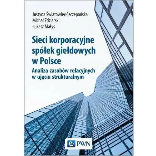 Sieci korporacyjne spółek giełdowych w Polsce. Analiza zasobów relacyjnych w ujęciu strukturalnym