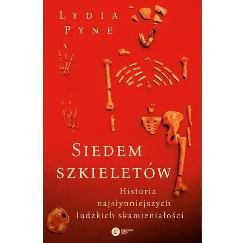 Siedem szkieletów.. Historia najsłynniejszych ludzkich skamieniałości - Pyne Lydia - książka