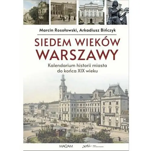 Siedem wieków Warszawy. Kalendarium historii miasta do końca XIX wieku