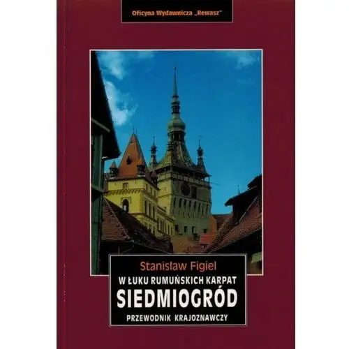 Siedmiogród w łuku rumuńskich karpat przewodnik krajoznawczy wyd. 2 - stanisław figiel Oficyna wydawnicza rewasz 2