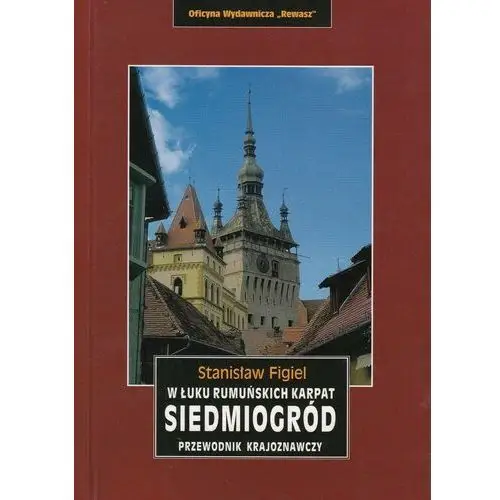 Siedmiogród w łuku rumuńskich karpat przewodnik krajoznawczy wyd. 2 - stanisław figiel Oficyna wydawnicza rewasz