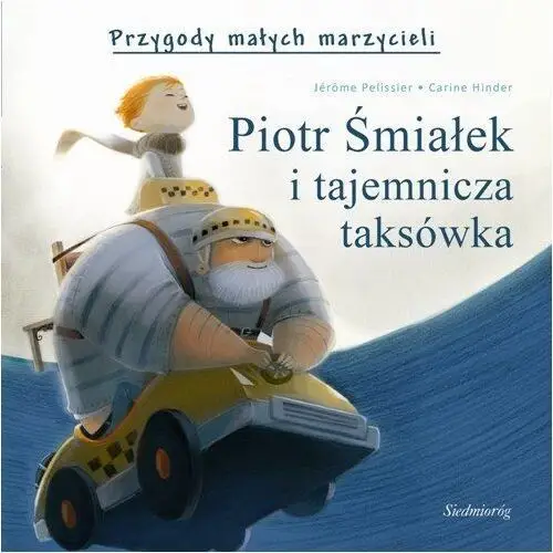 Piotr śmiałek i tajemnicza taksówka przygody małych marzycieli Siedmioróg
