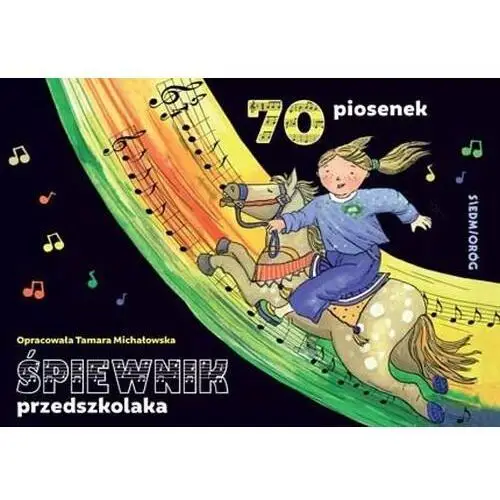 Śpiewnik przedszkolaka. 70 ilustrowanych piosenek z pełnymi tekstami, zapisami nutowymi i liniami melodycznymi Siedmioróg 2