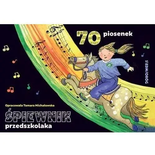 Śpiewnik przedszkolaka. 70 ilustrowanych piosenek z pełnymi tekstami, zapisami nutowymi i liniami melodycznymi Siedmioróg