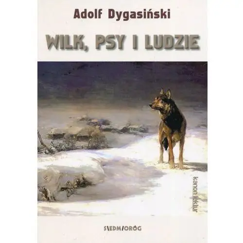Wilk, psy i ludzie - adolf dygasiński Siedmioróg