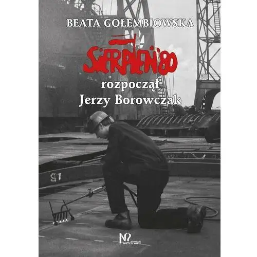 Sierpień '80 rozpoczął Jerzy Borowczak