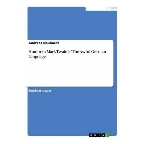 Humor in mark twain¿s 'the awful german language' Sievers, sharon l
