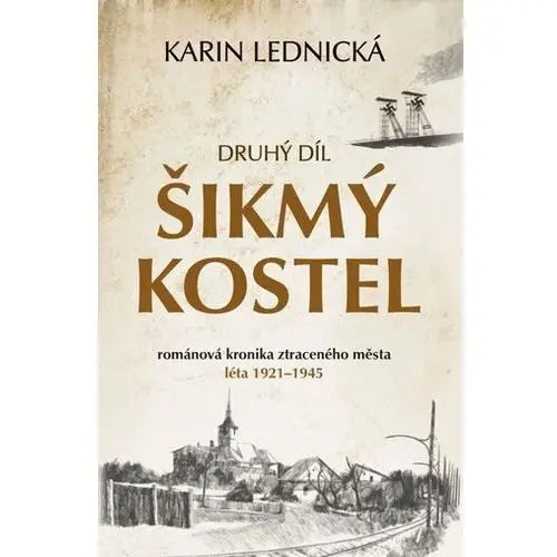 Šikmý kostel 2 - Románová kronika ztraceného města, léta 1921-1945 Karin Lednická