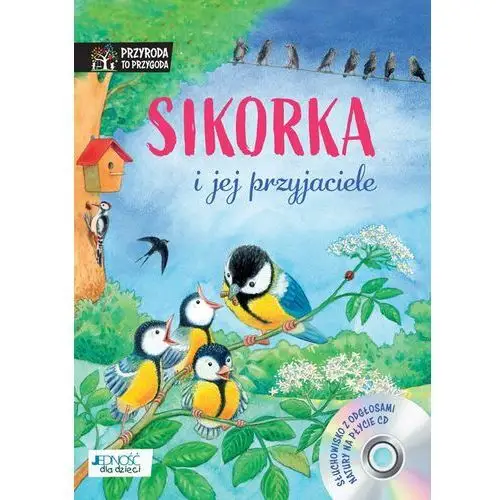 Sikorka i jej przyjaciele. książka z płytą cd Reichenstetter friederun (tekst); döring hans-günther (ilustracje)