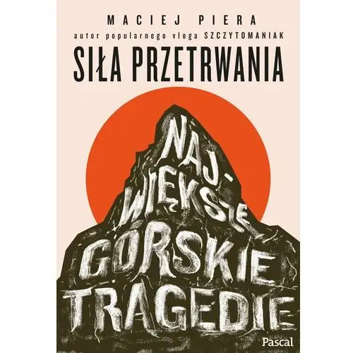 Siła przetrwania. Największe górskie tragedie