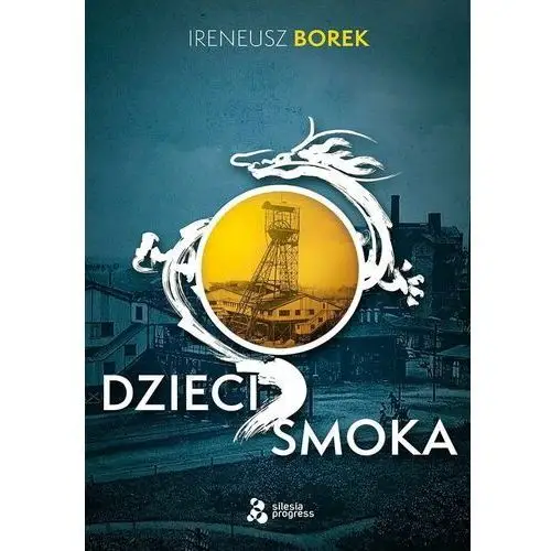 Dzieci smoka - ireneusz borek Silesia progress