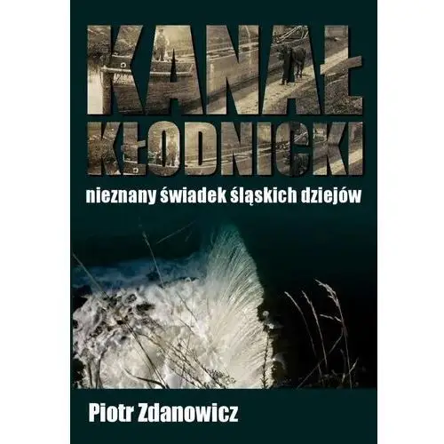 Kanał kłodnicki - nieznany świadek śląskich... Silesia progress