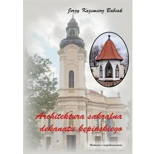 Architektura sakralna dekanatu kępińskiego historia i współczesność, AZ#12801A0DEB/DL-ebwm/pdf