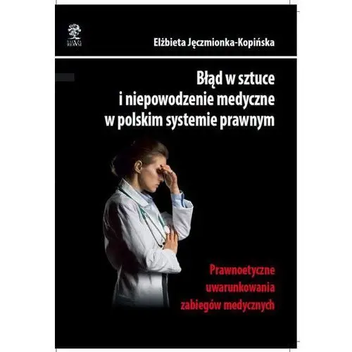 Błąd w sztuce i niepowodzenie medyczne w polskim systemie prawnym. prawnoetyczne uwarunkowania zabiegów medycznych Silva rerum