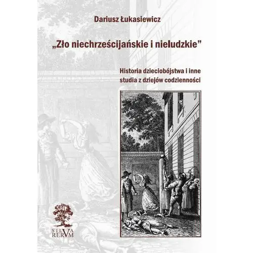 Silva rerum Dariusz łukasiewicz: zło niechrześcijańskie i nieludzkie e-book, okładka ebook