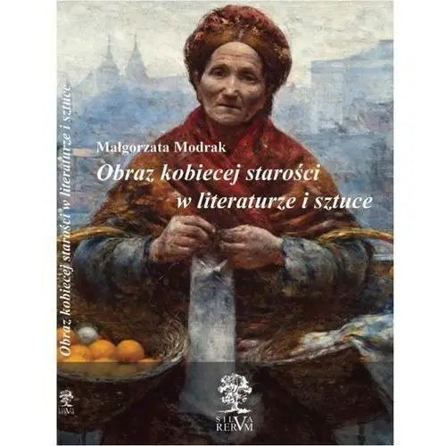 Obraz kobiecej starości w literaturze i sztuce