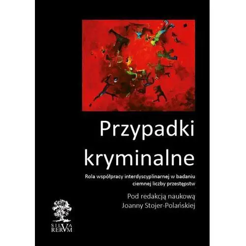 Przypadki kryminalne. współpraca interdyscyplinarna przy badaniu ciemnej liczby przestępstw