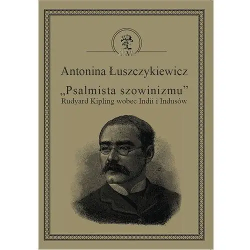 "Psalmista szowinizmu" Rudyard Kipling wobec Indii i Indusów - Antonina Łuszczykiewicz, Anna Dolska