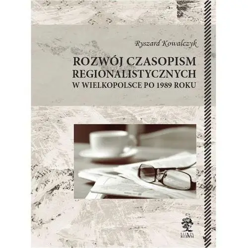 Rozwój czasopism regionalistycznych w wielkopolsce po 1989 roku Silva rerum