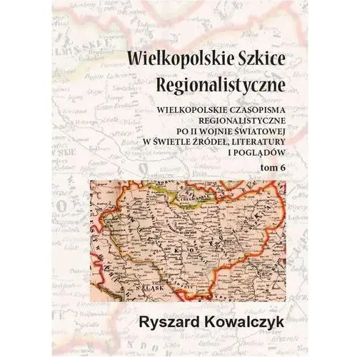 Wielkopolskie szkice regionalistyczne tom 6