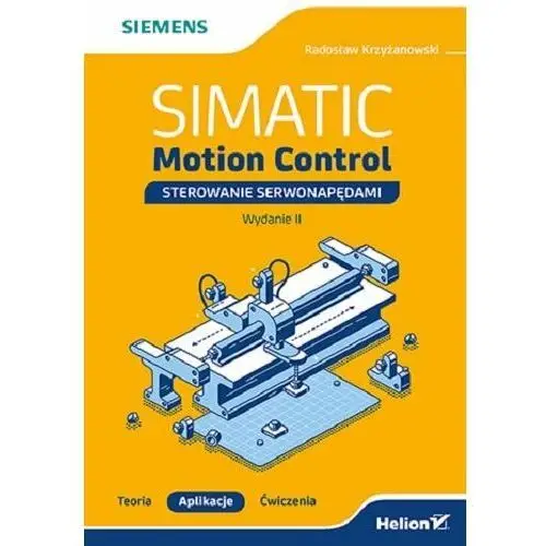 Simatic Motion Control - sterowanie serwonapędami. Teoria. Aplikacje. Ćwiczenia. Wydanie 2