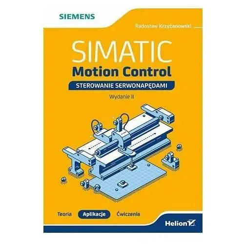 SIMATIC Motion Control. Sterowanie serwonapędami. Teoria. Aplikacje. Ćwiczenia