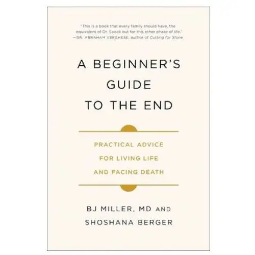A beginner's guide to the end: practical advice for living life and facing death Simon & schuster