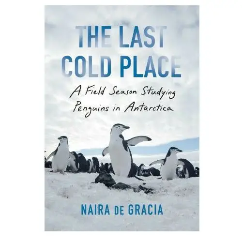 Simon & schuster The last cold place: a field season studying penguins in antarctica