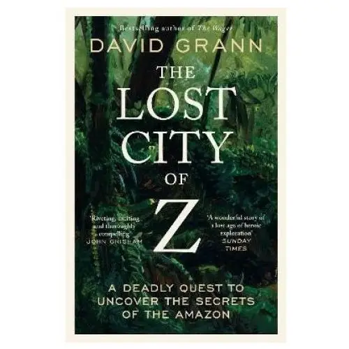 The lost city of z: a legendary british explorer's deadly quest to uncover the secrets of the amazon Simon & schuster