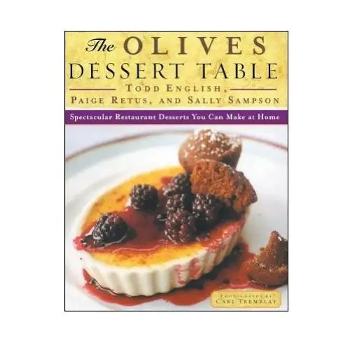 The olives dessert table: spectacular restaurant desserts you can make at home Simon & schuster
