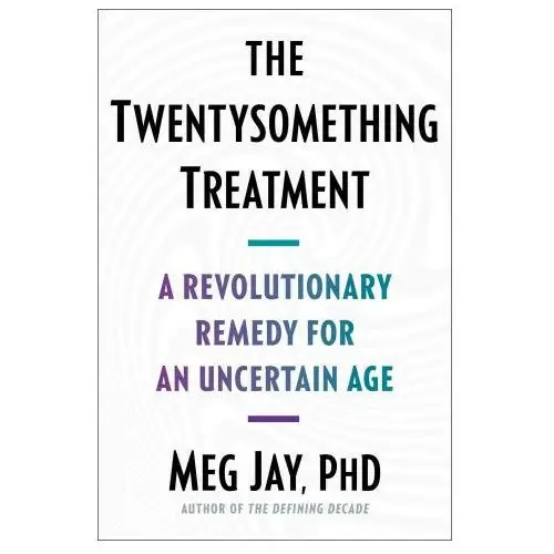 The twentysomething treatment: a revolutionary remedy for an uncertain age Simon & schuster