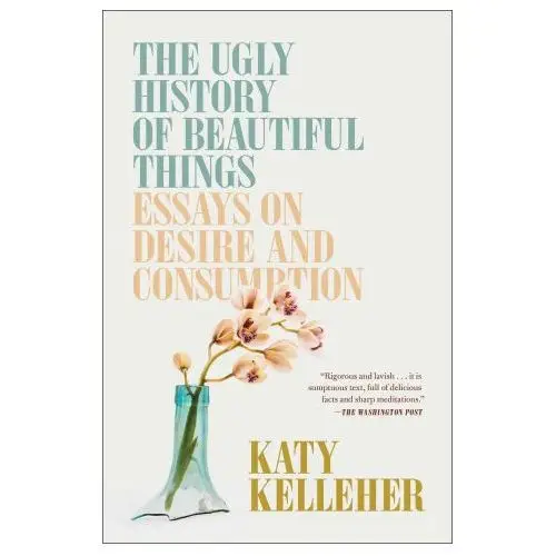 Simon & schuster The ugly history of beautiful things: essays on desire and consumption