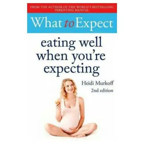 What to expect: eating well when you're expecting 2nd edition Simon & schuster