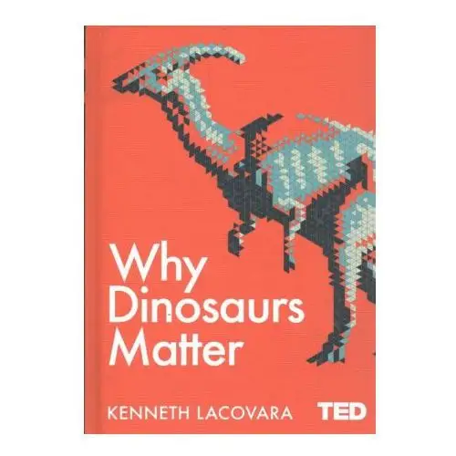 Why Dinosaurs Matter