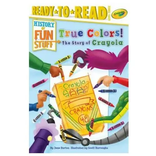 True Colors! the Story of Crayola: Ready-To-Read Level 3