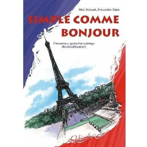 Simple Comme Bonjour. Ćwiczenia z Języka Francuskiego dla Początkujących