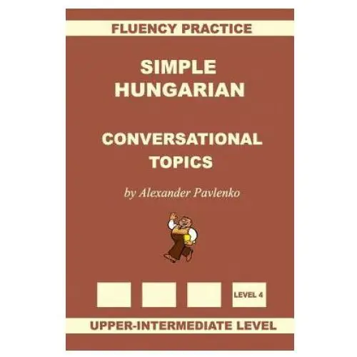 Simple Hungarian, Conversational Topics, Upper-Intermediate Level