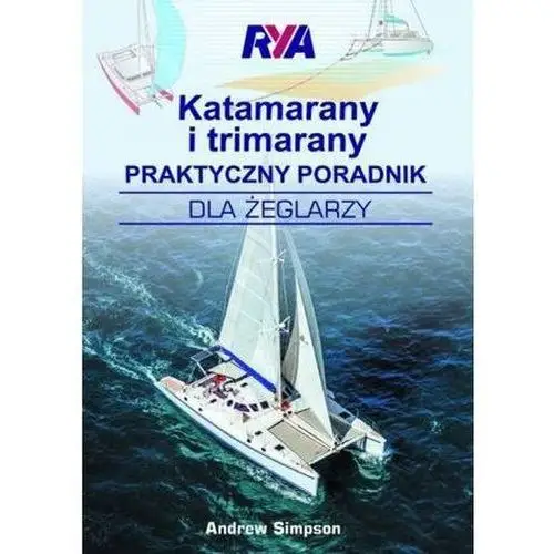 Katamarany i trimarany praktyczny poradnik dla żeglarzy - andrew simpson Simpson andrew