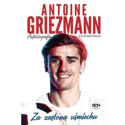 Antoine griezmann. za zasłoną uśmiechu - antoine griezmann, arnaud ramsay (epub) Sine qua non