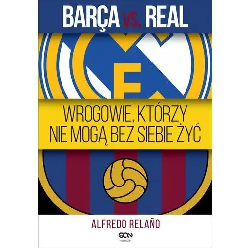 Sine qua non Barca vs. real. wrogowie, którzy nie mogą bez siebie żyć