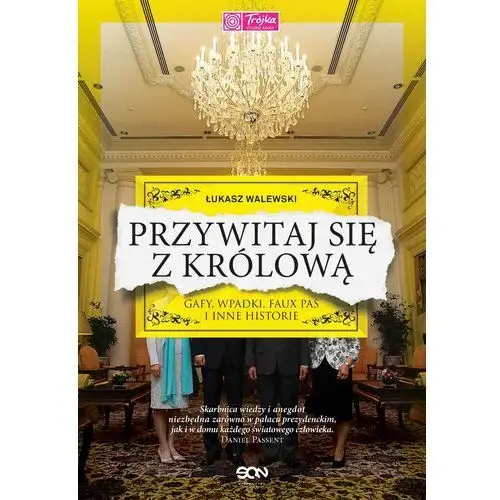 Sine qua non Przywitaj się z królową. gafy, wpadki, faux pas i inne historie